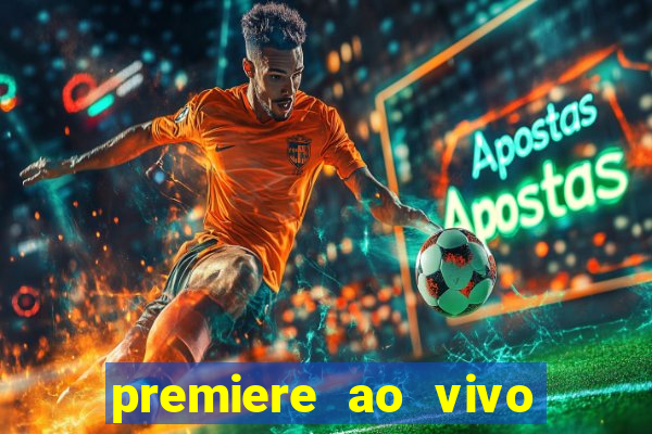 premiere ao vivo corinthians gratis